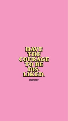 a pink background with the words have the courage to be desired