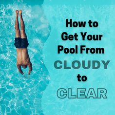 a person swimming in a pool with the words how to get your pool from cloudy to clear