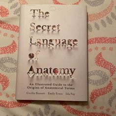 the secret language of anatomy an illustrated guide to the origin of anatomical terms