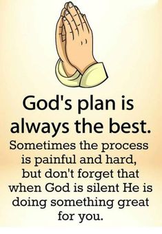 a hand with the words god's plan is always the best, sometimes the process is painful and hard, but don't forget that when person is silent he is doing something great for you