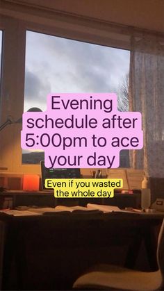 a pink sign that says evening schedule after 5 00pm to ace your day even if you wasted the whole day