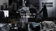 black and white collage with text that reads believe in yourself, business idr