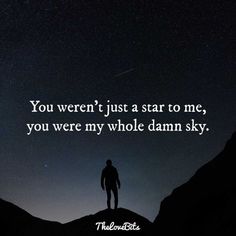 a man standing on top of a mountain under a night sky with the words you weren't just star to me, you were my whole damn sky