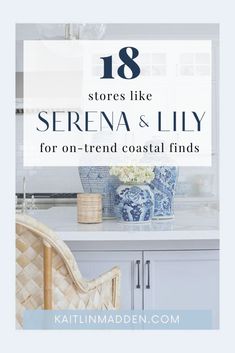 Love Serena & Lily? Try These 18 Stores - Kaitlin Madden Home Blogger Serena And Lily Living Room, Serena And Lilly, Serena And Lily Wallpaper, Coastal Chinoiserie, Hutch Styling, Down The Shore, Skincare Business, England Homes, Serena Lily