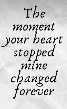 the moment your heart stopped mine changed forever quote on white paper with black ink writing