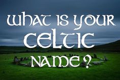 what is your celtic name? written in white on a green field with stonehenge