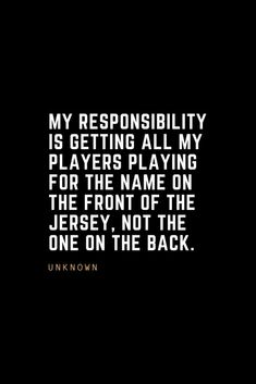 a black and white photo with the words, my responsity is getting all my players playing for the name on the front of the jersey