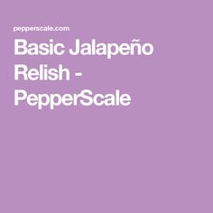 the words basic jalapeno relish - pepper scale are in white letters