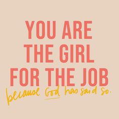 the words you are the girl for the job, beware god has said so