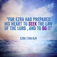 an image with the words for ezra had prepared his heart to seek the law of the lord, and to do it