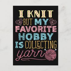 i knit but my favorite hobby is collecting yarn poster on a marble surface with the words, i knit but my favorite hobby is collecting yarn