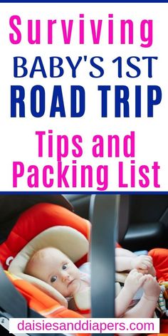 a baby in a car seat with the words surviving baby's 1st road trip tips and packing list