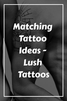 the words matching tattoo ideas - lush tattoos are in front of two men's torsos