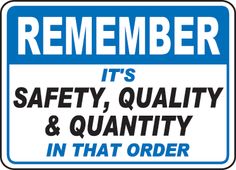 a blue and white sign that says, it's safety quality & quantity in that order