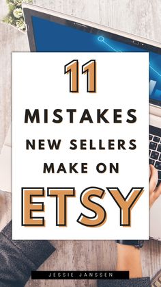 a person typing on a laptop with the words 11 mistakes new sellers make on etsy