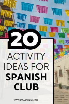 the words 20 activity ideas for spanish club are in front of an image of colorful streamers