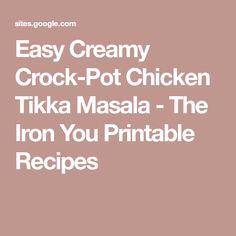 the text reads easy creamy crock pot chicken tikka masala - the iron you