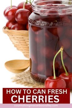 cherries in a jar with the words how to can fresh cherries on it