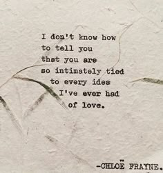 a piece of paper with an image of a plant and the words i don't know how to tell you that you are so intensely tied to every idea i've ever had one of love