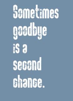 the words sometimes goodbye is a second chance on a blue background with white text in it