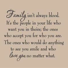 a quote that says, family isn't always blood it's the people in your life who want you in their