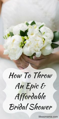 a bride holding white flowers with the words how to throw an epic and memorable bridal shower