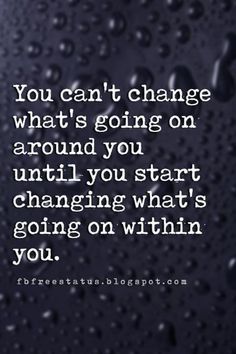 the words you can't change what's going on around you until you start changing