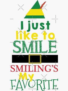 a poster with the words just like to smile, smiling's my favorite holiday