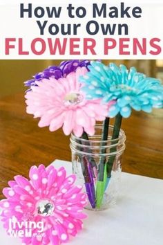 flowers in a mason jar with text overlay how to make your own flower pens