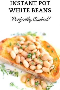 baked white beans on toast with parsley sprinkled on top and text overlay that reads instant pot white beans perfectly cooked