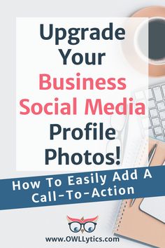 the words upgrade your business social media profile photos how to easily add a call - to - action