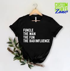 a t - shirt that says, funcle the man the bad influence