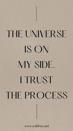 a quote on the side of a piece of paper that says, the universe is on my side i trust the process