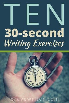 a hand holding a stopwatch with the words ten 30 second writing exercises