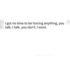 a white wall with the words i got no time to be boring anything you talk, i