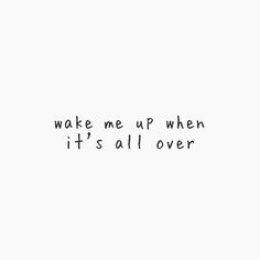 the words wake me up when it's all over are written in black ink