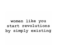 the words women like you start revolution by simply existing