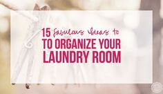 clothes hanging on a clothes line with the words 15 fabulous things to organize your laundry room