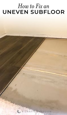 how to fix an uneven subfloor in a room with white walls and wood floors