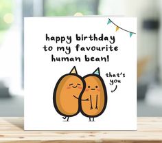 a happy birthday card with two oranges hugging each other and the words,'you're my favorite human bean that's you