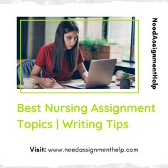 a woman sitting at a desk in front of a laptop with the words best nursing assignment topics