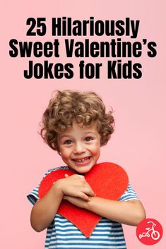 a child holding a heart with the words 25 hilariously sweet valentine's jokes for kids