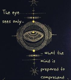 the eye sees only what the mind is prepared to comprehend with it