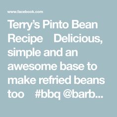 the text reads terry's pinto bean recipe delicious, simple and an awesome base to make