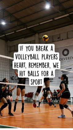 some volleyball players are on the court with a sign that says if you break a volleyball player, heart, remember, we hit balls for a sport