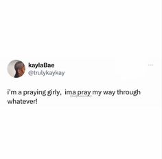 the tweet is posted to someone on their twitter account, which reads i'm a praying girl, im pray my way through whatever