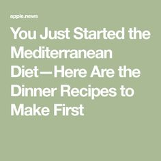 the cover of an apple news article, you just started the mediterranean diet here are the dinner recipes to make first