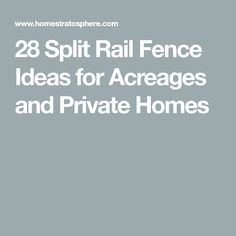 the words 28 split rail fence ideas for areas and private homes on a gray background