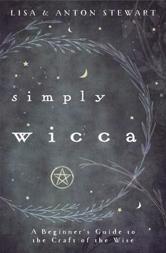 simply wicca a beginner's guide to the gifts of the wise