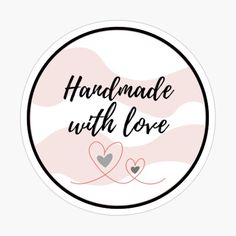 a round sticker with the words, handmade with love in black and pink